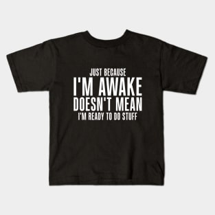 Just Because I'm Awake Funny for Tweens and Teens Kids T-Shirt